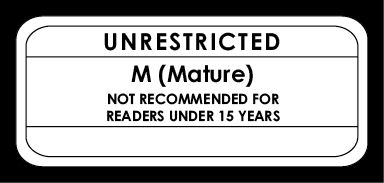 Unrestricted M (Mature) Not recommended for readers under 15 years