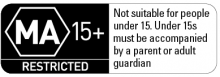 MA 15+ - restricted - Not suitable for people under 15. Under 15s must be accompanied by a parent or adult guardian.